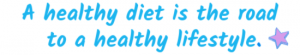 a healthy diet is the road to a healthy lifestyle